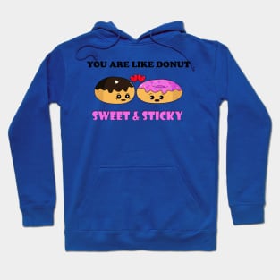 You are like donut sweet and sticky Hoodie